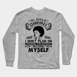 I have standards I don't plan on lowering for anybody including myself Long Sleeve T-Shirt